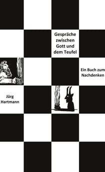 Gespräche zwischen Gott und dem Teufel - Ein Buch zum Nachdenken