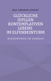 Glückliche Idyllen kontemplativen Lebens im Elfenbeinturm - Hieronymus im Gehäus