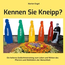 Kennen Sie Kneipp? - Ein heiteres Gedächtnistraining zum Leben und Wirken des Pfarrers und Wohltäters der Menschheit