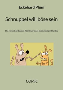 Schnuppel will böse sein - Die ziemlich seltsamen Abenteuer eines merkwürdigen Hundes