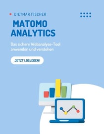 Matomo Analytics - Das sichere Webanalyse-Tool anwenden und verstehen