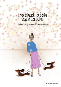 Dackel dich schlank - Dein Weg zum Traumkörper