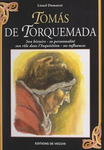 Tomás de Torquemada - Son histoire, sa personnalité, son rôle dans l'Inquisition, ses influences