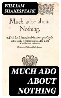 Much Ado About Nothing - Including "The Life of William Shakespeare"