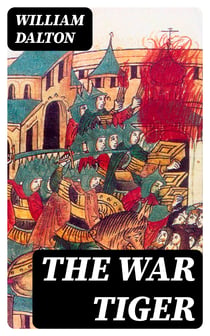 The War Tiger - Or, Adventures and Wonderful Fortunes of the Young Sea Chief and His Lad Chow: A Tale of the Conquest of China