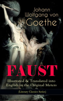 FAUST - Illustrated & Translated into English in the Original Meters (Literary Classics Series) - Pact with the Devil – The Oldest German Legend