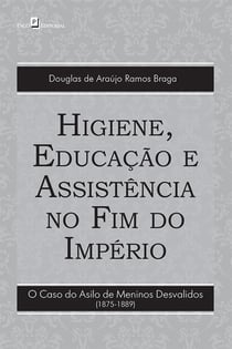 Higiene, educação e assistência no fim do império - O caso do asilo de meninos desvalidos (1875-1889)