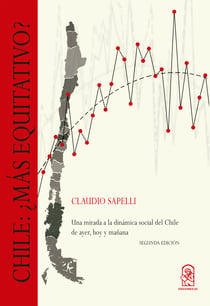 Chile: ¿más equitativo? - Una mirada a la dinámica social del Chile de ayer, hoy y mañana