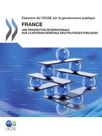 Examens de l'OCDE sur la gouvernance publique: France - Une perspective internationale sur la Révision générale des politiques publiques