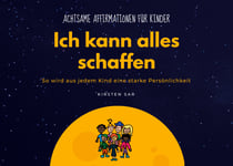 Ich kann alles schaffen - Achtsame Affirmationen für Kinder