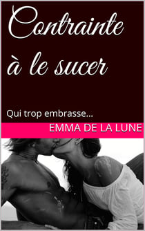 Contrainte à le sucer - Qui trop embrasse