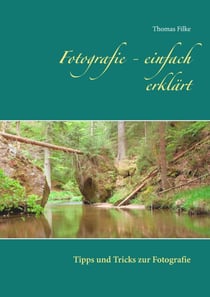 Fotografie - einfach erklärt - Tipps und Tricks zur Fotografie