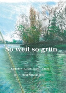 So weit so grün - Anthologie Schreibender aus vierzig Jahren