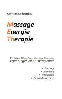 Massage Energie Therapie METh - Der Körper führt mich in eine neue Dimension: Erfahrungen eines Therapeuten