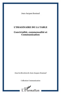 L'imaginaire de la table - Convivialité, commensalité et Communication