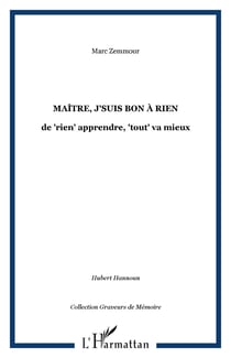 Maître, j'suis bon à rien - de "rien" apprendre, "tout" va mieux