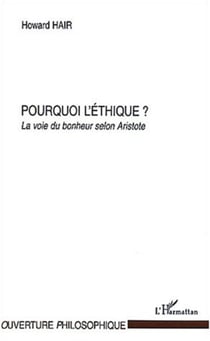 POURQUOI L'ETHIQUE ? - LA VOIE DU BONHEUR SELON ARISTOTE