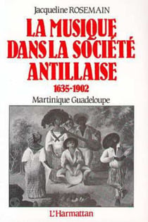 La musique dans la société antillaise 1635-1902 (Martinique-Guadeloupe)