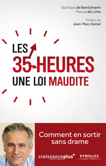 Les 35 heures, une loi maudite - Comment en sortir sans drame