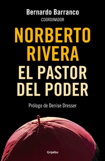 Norberto Rivera - El pastor del poder