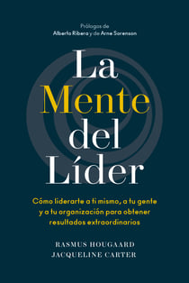La mente del líder - Cómo liderarte a ti mismo, a tu gente y a tu organización para obtener resultados extraordinarios