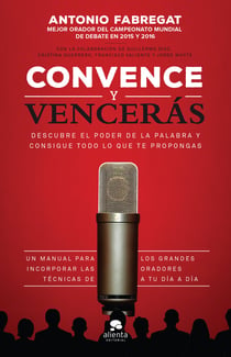 Convence y vencerás - Descubre el poder de la palabra y consigue todo lo que te propongas