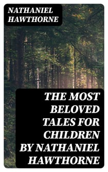 The Most Beloved Tales for Children by Nathaniel Hawthorne