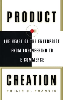 Product Creation - The Heart Of The Enterprise From Engineering To Ec