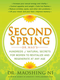 Second Spring - Dr. Mao's Hundreds of Natural Secrets for Women to Revitalize and Regenerate at Any Age