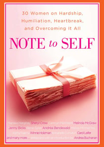 Note to Self - 30 Women on Hardship, Humiliation, Heartbreak, and Overcoming It All