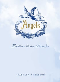 Angels - Traditions, Stories, and Miracles