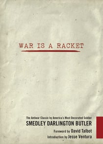 War Is a Racket - The Antiwar Classic by America's Most Decorated Soldier