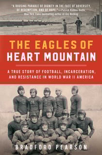 The Eagles of Heart Mountain - A True Story of Football, Incarceration, and Resistance in World War II America