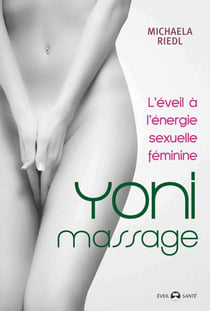 Yoni massage - l'éveil à l'énergie sexuelle féminine