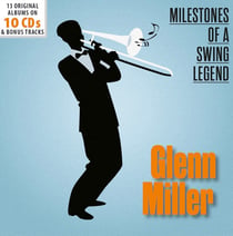 Milestones of a Swing Legend / Glenn Miller