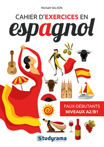 Cahier d'exercices en espagnol - faux débutants - niveaux A2-B1