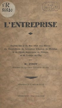 L'entreprise - Exposé fait le 14 mai 1943 aux élèves du Centre école de formation d'agents de maîtrise et de l'École supérieure de filature et de tissage de l'Est