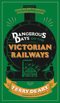 Dangerous Days on the Victorian Railways - Feuds, Frauds, Robberies and Riots