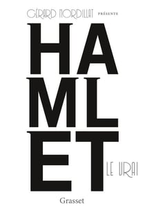 Hamlet le vrai - d'après un texte retrouvé de Shakespeare