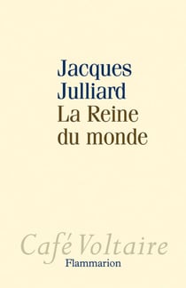 La Reine du monde - Essai sur la démocratie d'opinion