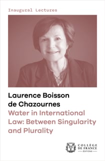 Water in International Law: Between Singularity and Plurality - Inaugural lecture delivered at the Collège de France on Thursday 12January2023