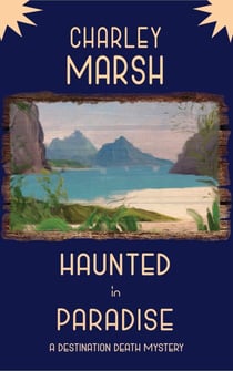 Haunted in Paradise: A Destination Death Mystery - A Destination Death Mystery, #7