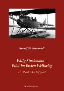 Willy Stuckmann – Pilot im Ersten Weltkrieg - Ein Pionier der Luftfahrt