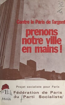 Prenons notre ville en mains ! - Projet socialiste pour Paris, contre le Paris de l'argent