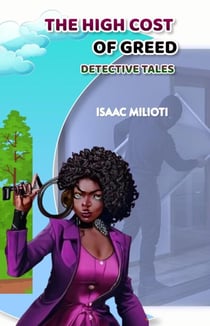 The High Cost of Greed: Detective Tales