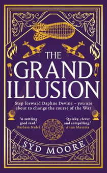 The Grand Illusion - Enter a world of magic, mystery, war and illusion from the bestselling author Syd Moore