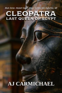 Cleopatra, Last Queen of Egypt - Ancient Egypt: Kings, Queens, and Dynasties, #8