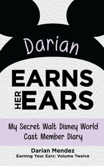 Darian Earns Her Ears: My Secret Walt Disney World Cast Member Diary (Earning Your Ears)