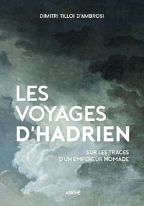 Les Voyages d’Hadrien - Sur les traces de l'empereur nomade