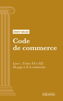 Code de commerce - Livre I - TITRES VI et VII. _ Du Gage et De la Commission